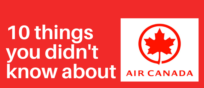 Air Canada – 10 Things You Didn’t Know
